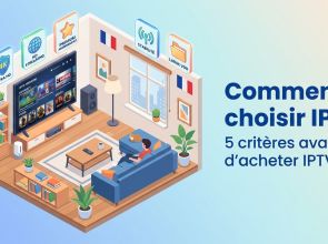 Comment choisir IPTV : 5 critères avant d&rsquo;acheter IPTV 4K